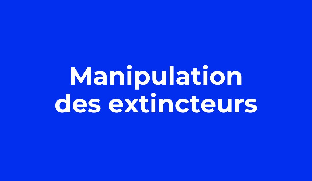 Manipulation d'extincteurs et cadre légal